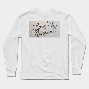 Love Thy Neighbor Long Sleeve T-Shirt